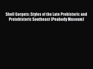 PDF Shell Gorgets: Styles of the Late Prehistoric and Protohistoric Southeast (Peabody Museum)