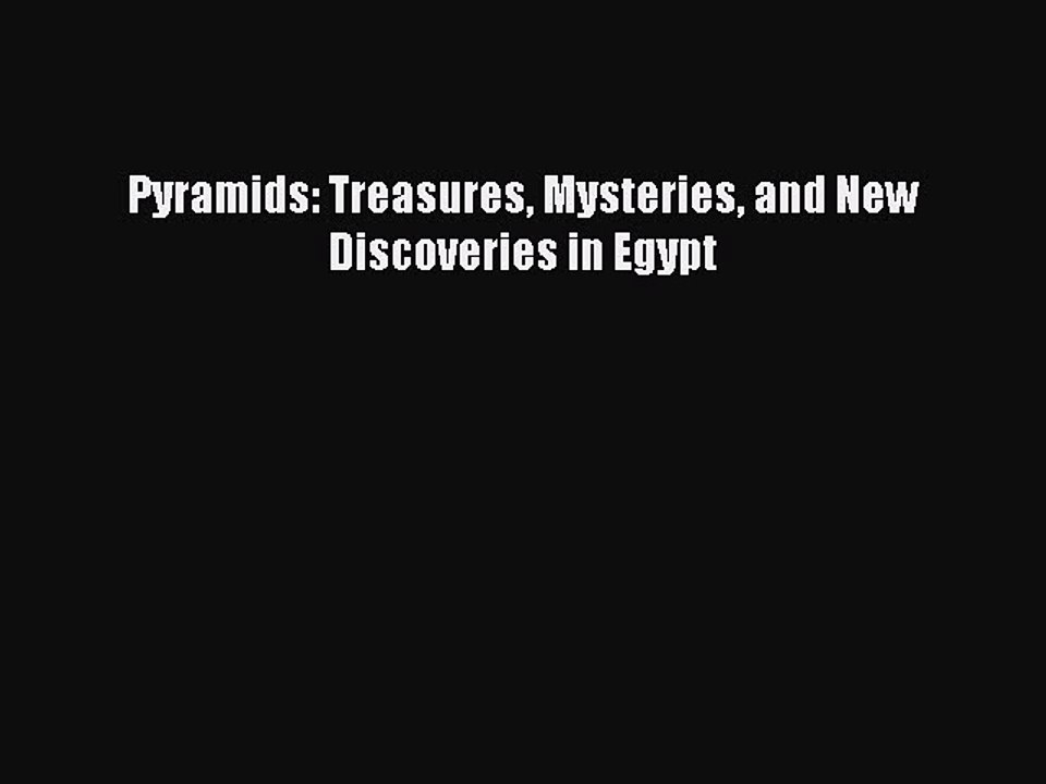 Download Pyramids: Treasures Mysteries and New Discoveries in Egypt Free Books