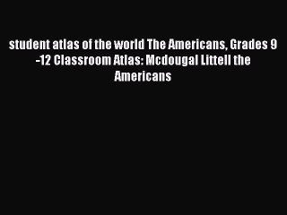 [PDF] student atlas of the world The Americans Grades 9-12 Classroom Atlas: Mcdougal Littell