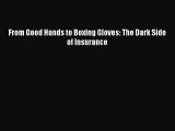 PDF From Good Hands to Boxing Gloves: The Dark Side of Insurance  Read Online