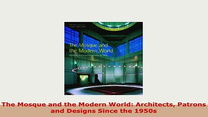PDF  The Mosque and the Modern World Architects Patrons and Designs Since the 1950s Ebook