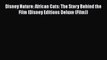 [PDF] Disney Nature: African Cats: The Story Behind the Film (Disney Editions Deluxe (Film))