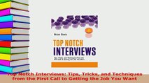 Download  Top Notch Interviews Tips Tricks and Techniques from the First Call to Getting the Job Ebook