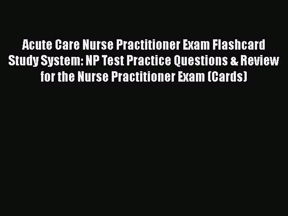 Download Acute Care Nurse Practitioner Exam Flashcard Study System: NP Test Practice Questions