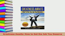 PDF  Greatness Awaits How to Get the Job You Deserve Read Online