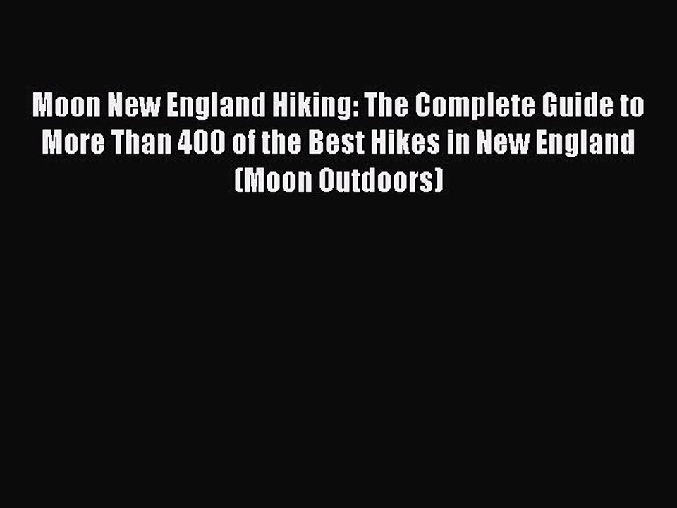 [PDF] Moon New England Hiking: The Complete Guide to More Than 400 of the Best Hikes in New