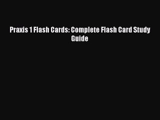 Download Praxis 1 Flash Cards: Complete Flash Card Study Guide  Read Online