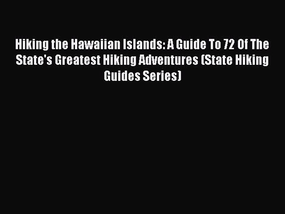 [PDF] Hiking the Hawaiian Islands: A Guide To 72 Of The State's Greatest Hiking Adventures