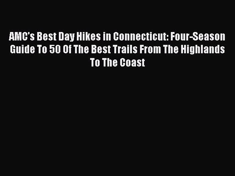 [PDF] AMC's Best Day Hikes in Connecticut: Four-Season Guide To 50 Of The Best Trails From