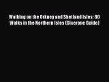 [PDF] Walking on the Orkney and Shetland Isles: 80 Walks in the Northern Isles (Cicerone Guide)