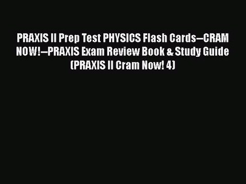 PDF PRAXIS II Prep Test PHYSICS Flash Cards CRAM NOW! PRAXIS Exam Review Book & Study Guide