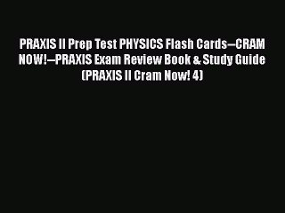 PDF PRAXIS II Prep Test PHYSICS Flash Cards--CRAM NOW!--PRAXIS Exam Review Book & Study Guide