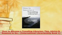 PDF  How to Become a Traveling Librarian Tips Advice  Reasons to Go International Ebook