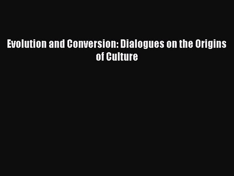 Download Evolution and Conversion: Dialogues on the Origins of Culture  Read Online