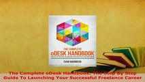 PDF  The Complete oDesk Handbook The Step By Step Guide To Launching Your Successful Freelance Read Online