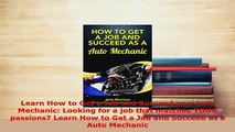 Download  Learn How to Get a Job and Succeed as a Auto Mechanic Looking for a job that matches YOUR Download Full Ebook