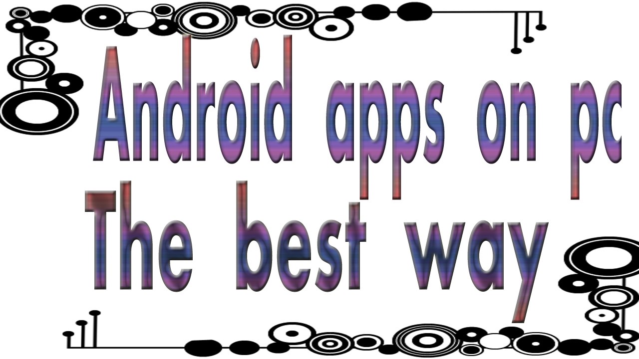 How to install android apps on pc (the best way...