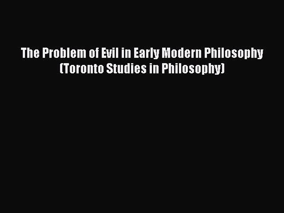 PDF The Problem of Evil in Early Modern Philosophy (Toronto Studies in Philosophy) Free Books