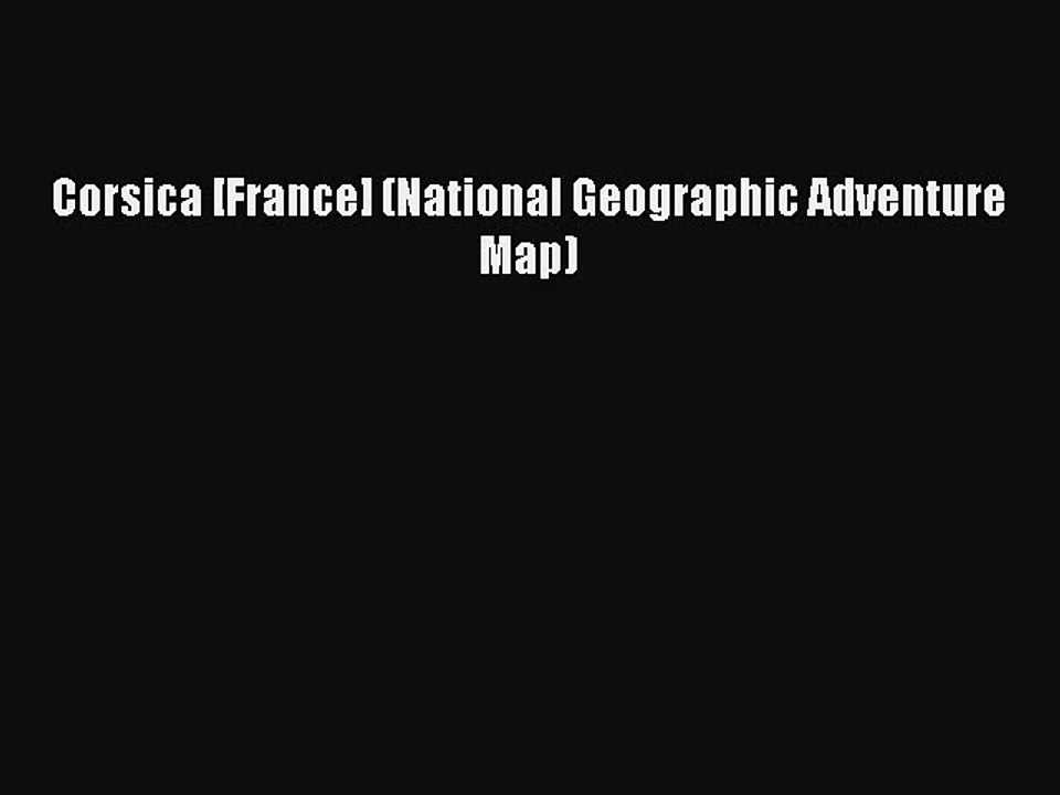 [PDF] Corsica [France] (National Geographic Adventure Map) [Read] Online