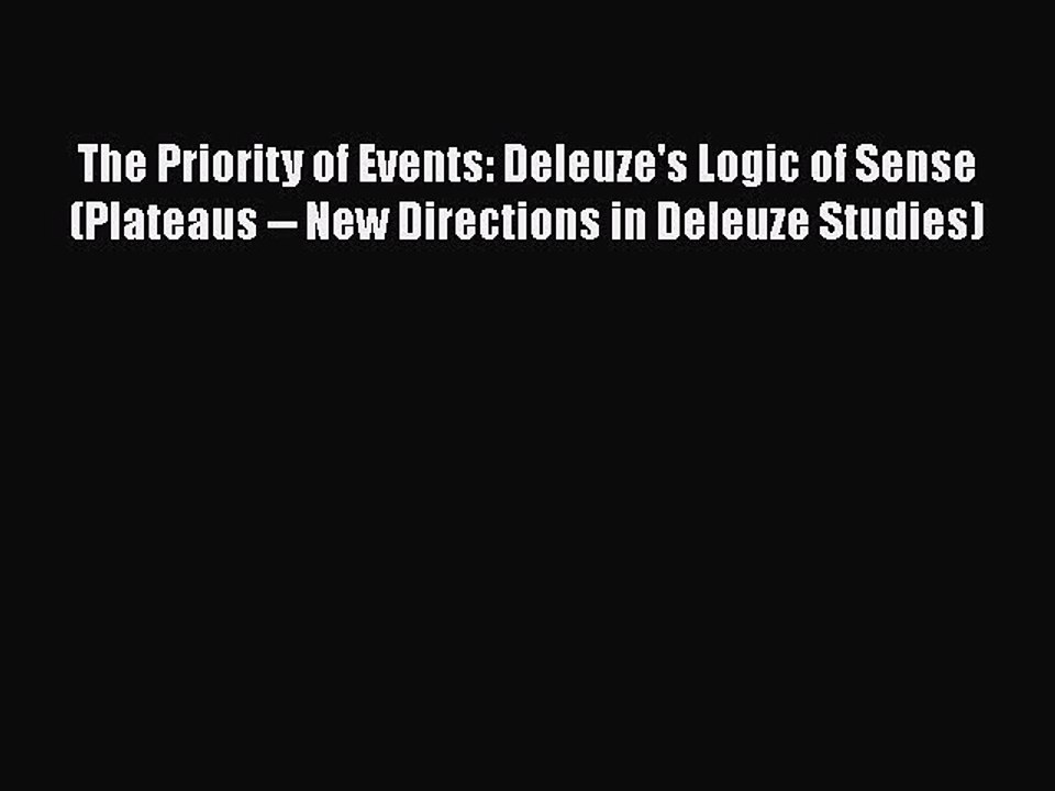 Download The Priority of Events: Deleuze's Logic of Sense (Plateaus -- New Directions in Deleuze