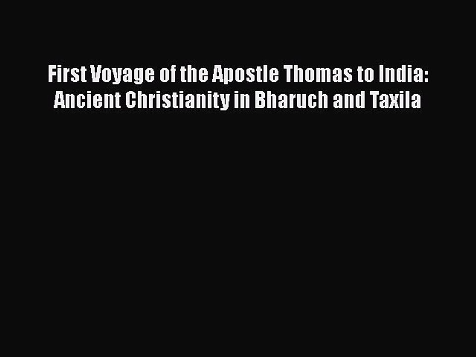 Download First Voyage of the Apostle Thomas to India: Ancient Christianity in Bharuch and Taxila