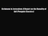 Download Eichmann in Jerusalem: A Report on the Banality of Evil (Penguin Classics)  Read Online