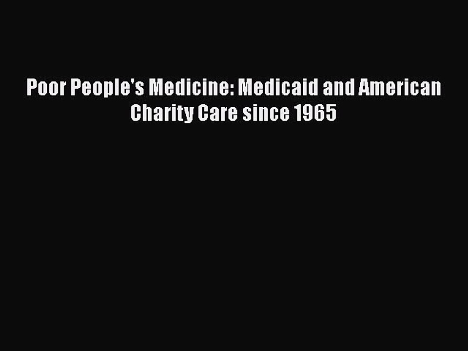 Download Poor People's Medicine: Medicaid and American Charity Care since 1965  Read Online