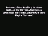 Download Gooseberry Patch: Very Merry Christmas Cookbook: Over 185 Tried & True Recipes Scrumptious