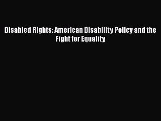 Download Disabled Rights: American Disability Policy and the Fight for Equality  Read Online