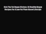 Read Kick The Fat Vegan Kitchen: 34 Healthy Vegan Recipes For A Low-Fat Plant-Based Lifestyle