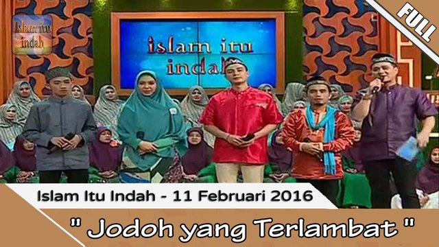 Islam Itu Indah - Jodoh yang Terlambat - 11 Februari 2016 part.1/2