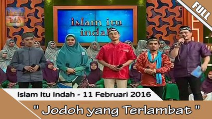 Islam Itu Indah - Jodoh yang Terlambat - 11 Februari 2016 part.2/2