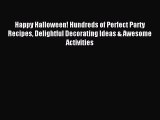 Download Happy Halloween! Hundreds of Perfect Party Recipes Delightful Decorating Ideas & Awesome