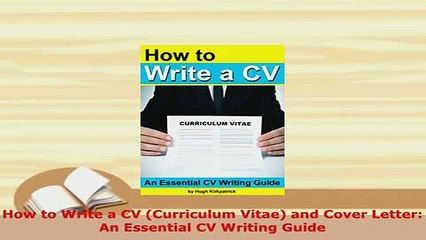 Download  How to Write a CV Curriculum Vitae and Cover Letter An Essential CV Writing Guide Ebook