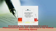 Download  Everything You Need to Know to Land a Pharmaceutical Sales Job Tips From a Top Medical Free Books