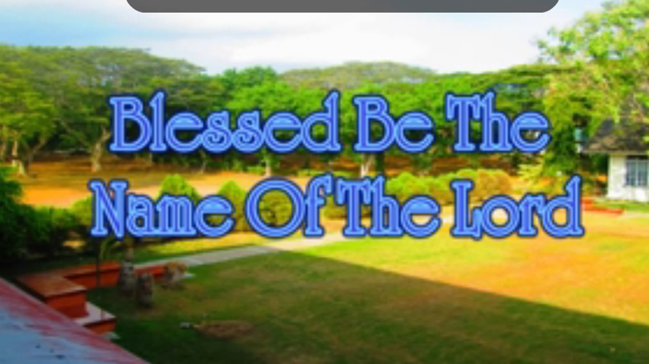 BLESSED BE THE NAME OF THE LORD