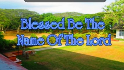 BLESSED BE THE NAME OF THE LORD