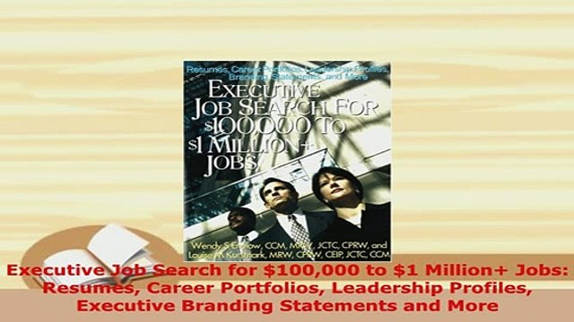 Download Executive Job Search for 100000 to 1 Million Jobs Resumes Career Portfolios Leadership Free Books