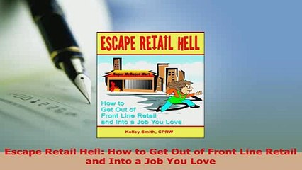 PDF  Escape Retail Hell How to Get Out of Front Line Retail and Into a Job You Love PDF Book Free