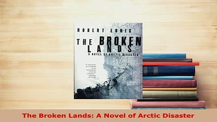 Download  The Broken Lands A Novel of Arctic Disaster Ebook