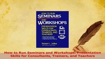 PDF  How to Run Seminars and Workshops Presentation Skills for Consultants Trainers and Free Books