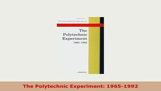 Download  The Polytechnic Experiment 19651992 Free Books