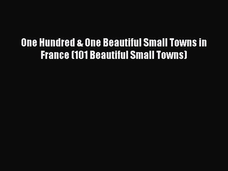 Read One Hundred & One Beautiful Small Towns in France (101 Beautiful Small Towns) PDF Online