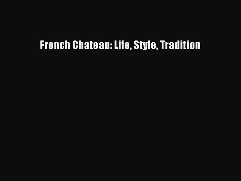 Read French Chateau: Life Style Tradition Ebook Free