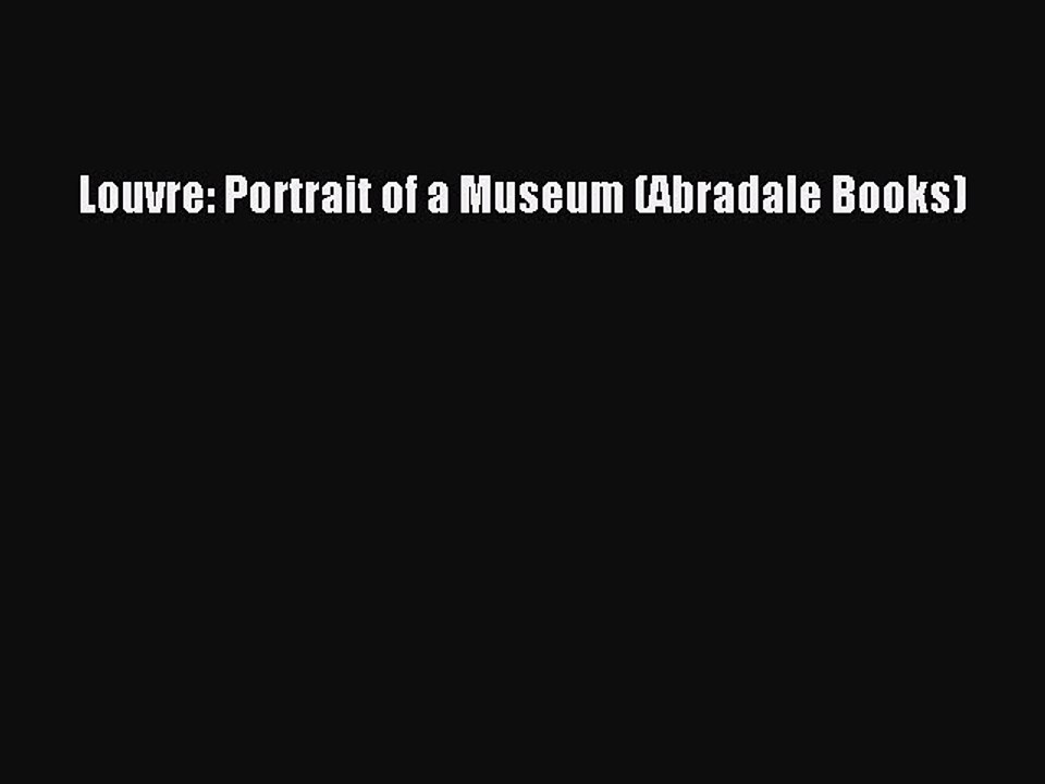 Read Louvre: Portrait of a Museum (Abradale Books) Ebook Free