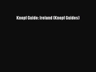 Read Knopf Guide: Ireland (Knopf Guides) Ebook Free