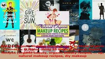 Read  Natural Organic Makeup Recipes How to Make Organic Cosmetics at Home Using 25 Natural Ebook Free