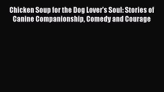 Read Chicken Soup for the Dog Lover's Soul: Stories of Canine Companionship Comedy and Courage