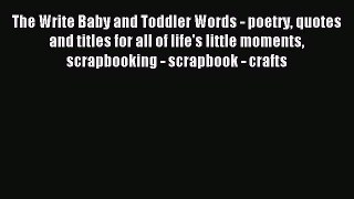 Download The Write Baby and Toddler Words - poetry quotes and titles for all of life's little
