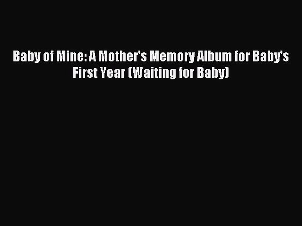 Read Baby of Mine: A Mother's Memory Album for Baby's First Year (Waiting for Baby) Ebook Free